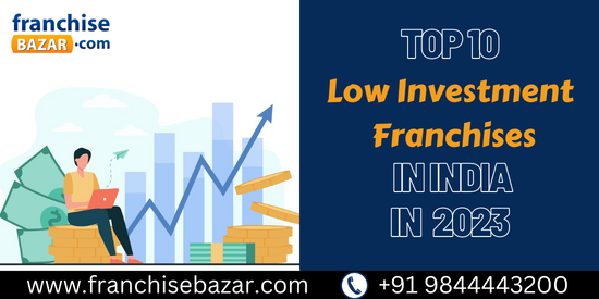 Top 10 Low Investment Franchise in India for 2023